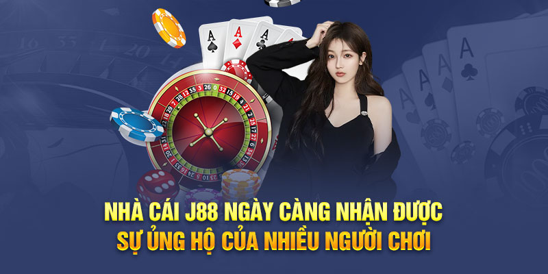 Nhà cái J88 ngày càng nhận được sự ủng hộ của nhiều người