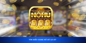 Tìm hiểu game nổ hũ là gì?