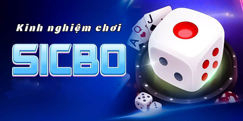 Kinh nghiệm chơi Sicbo bất bại dành cho bet thủ